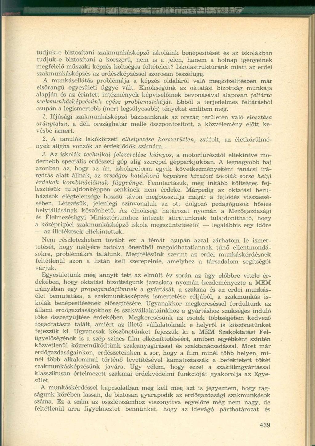 tudjuk-e biztosítani szakmunkásképző iskoláink benépesítését és az iskolákban tudjuk-e biztosítani a korszerű, nem is a jelen, hanem a holnap igényeinek megfelelő műszaki képzés költséges feltételeit?