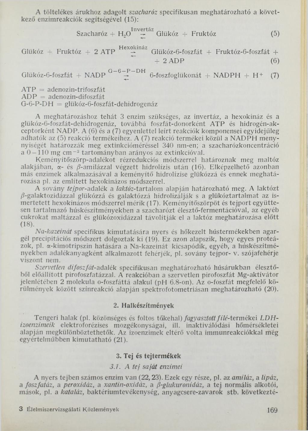 A töltelékes árukhoz adagolt szacharóz specifikusan meghatározható a következő enzimreakciók segítségével (15): Szacharóz + H20 InV taz Glükóz + Fruktóz (5) Glükóz +.