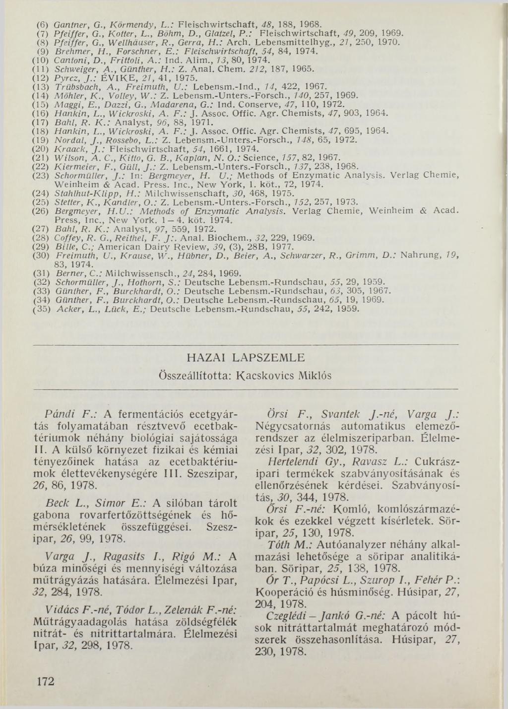 (6) Gantner, G., Körmendy, L.: Fleischw irtschaft, 48, 188, 1968. (7) Pfeiffer, G., Kotter, L., Böhm, D., Glatzel, P.: Fleischw irtschaft, 49, 209, 1969. (8) Pfeiffer, G., Wellhäuser, R., Gerra, H.