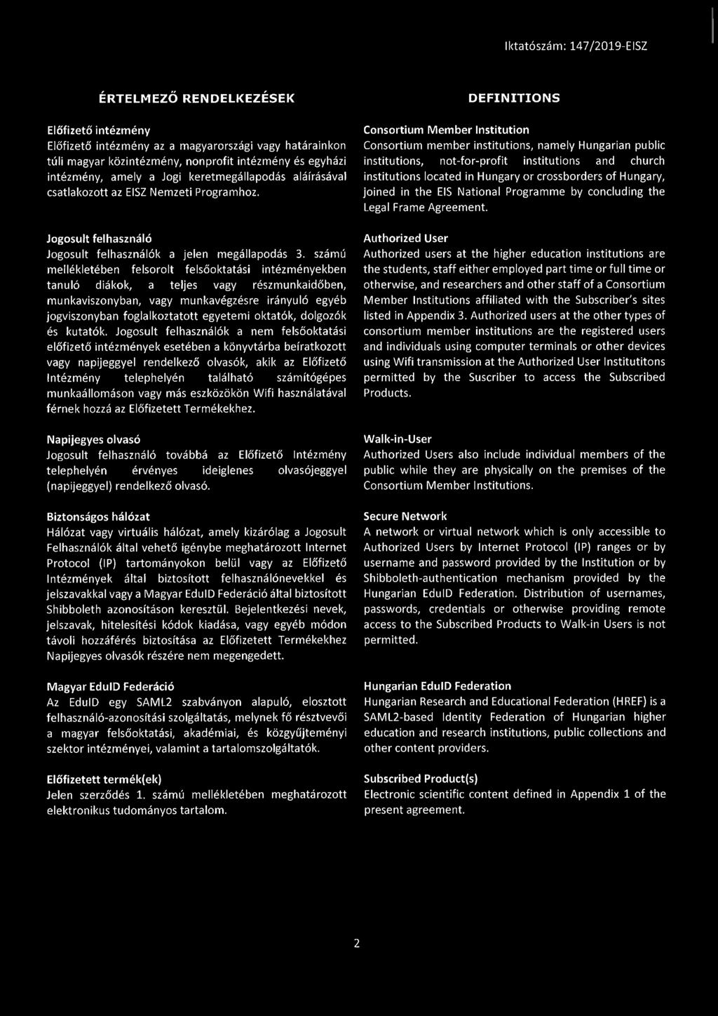 számú mellékletében felsorolt felsőoktatási intézményekben tanuló diákok, a teljes vagy részmunkaidőben, munkaviszonyban, vagy munkavégzésre irányuló egyéb jogviszonyban foglalkoztatott egyetemi