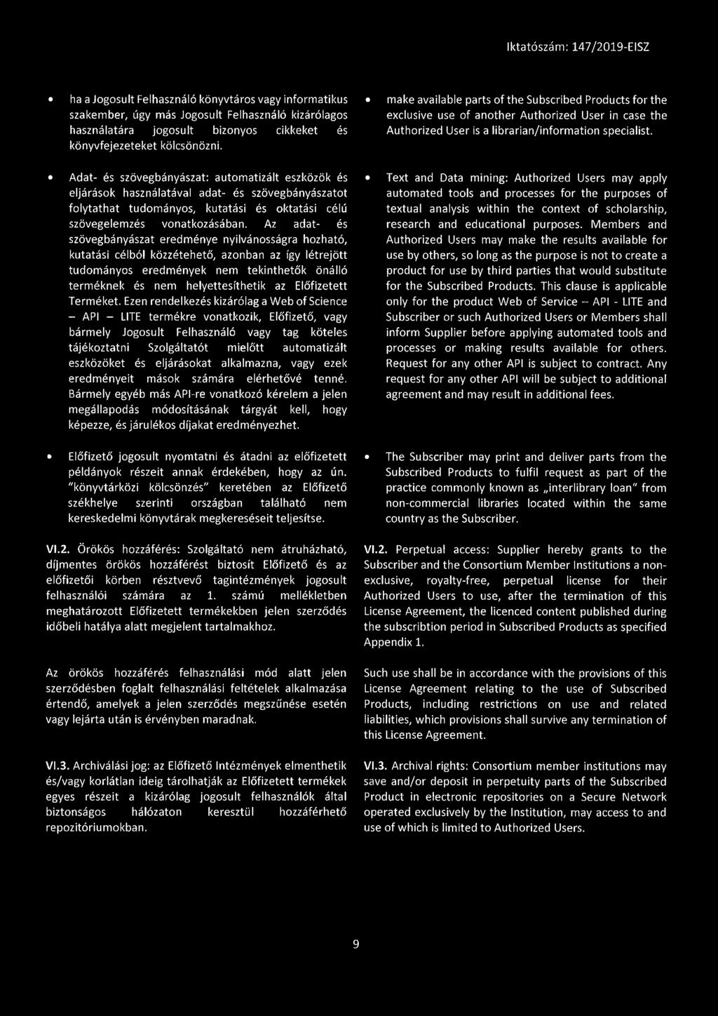 Az adat- és szövegbányászat eredménye nyilvánosságra hozható, kutatási célból közzétehető, azonban az így létrejött tudományos eredmények nem tekinthetők önálló terméknek és nem helyettesíthetik az