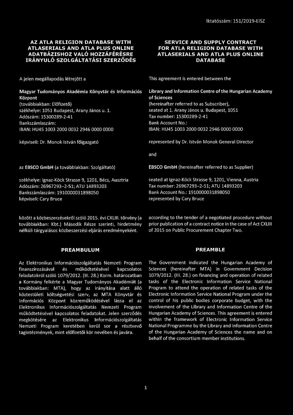 51 Budapest, Arany János u. 1. Adószám: 15300289-2-41 Bankszámlaszám: IBAN: HU45 1003 2000 0032 2946 0000 0000 képviseli: Dr.