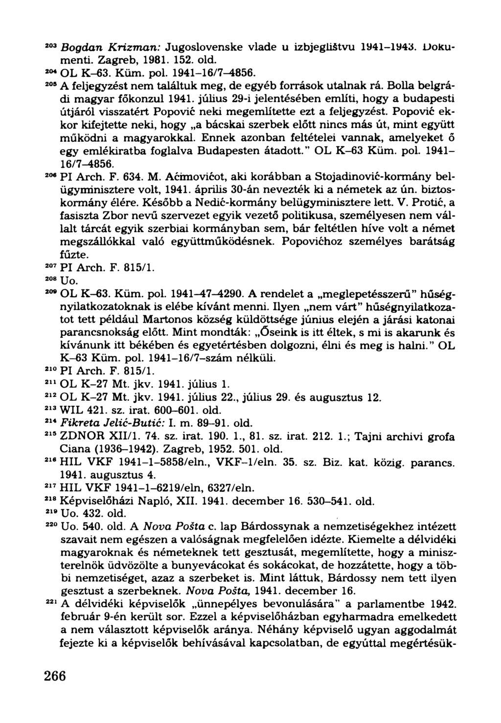 203Bogdán Krizman: Jugoslovenske vlade u izbjegiistvu 1941-1943. Dokumenti. Zagreb, 1981. 152. old. 204OL K-63. Küm. pol. 1941-16/7-4856.