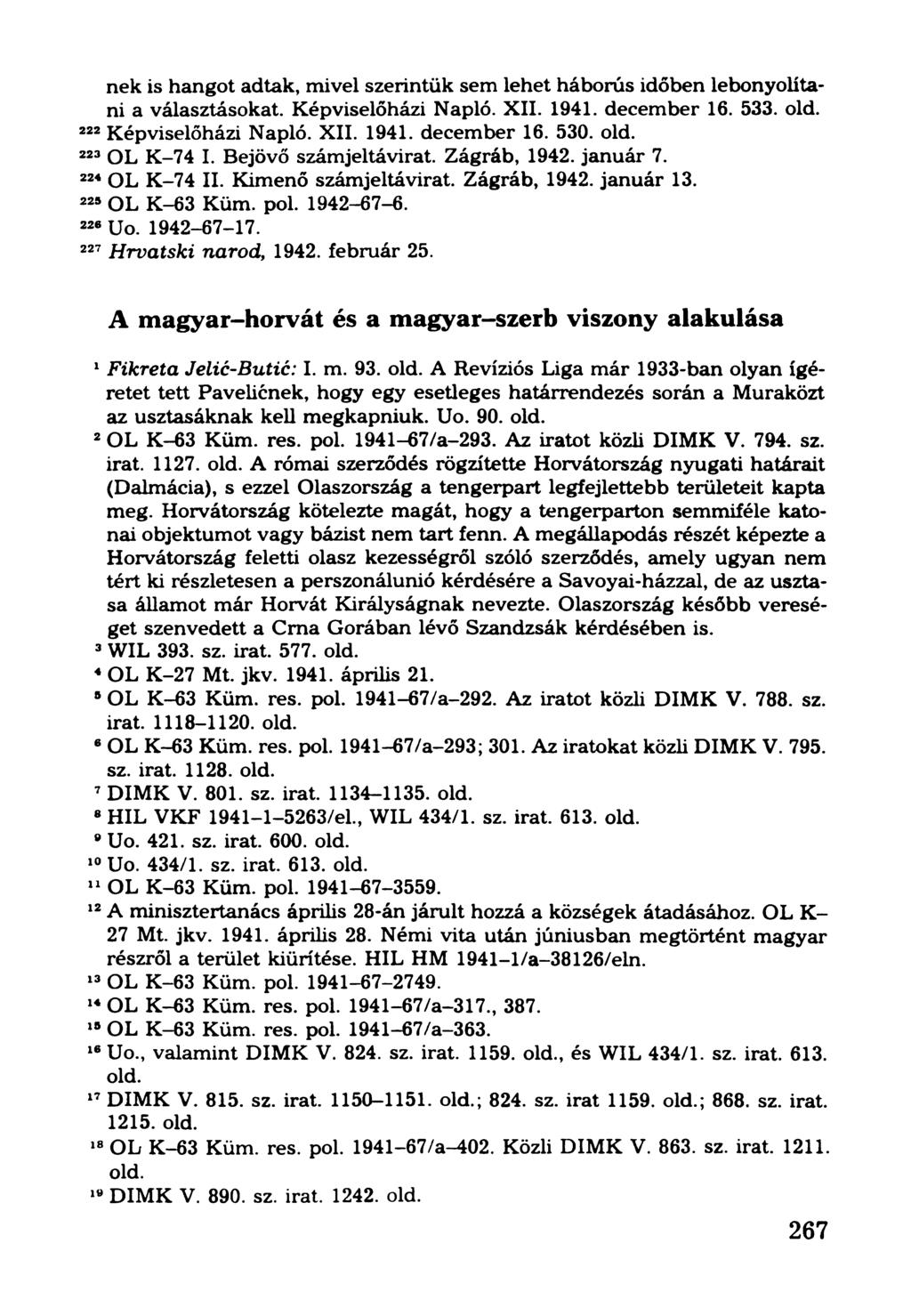 nek is hangot adtak, mivel szerintük sem lehet háborús időben lebonyolítani a választásokat. Képviselőházi Napló. XII. 1941. december 16. 533. old. 222Képviselőházi Napló. XII. 1941. december 16. 530.