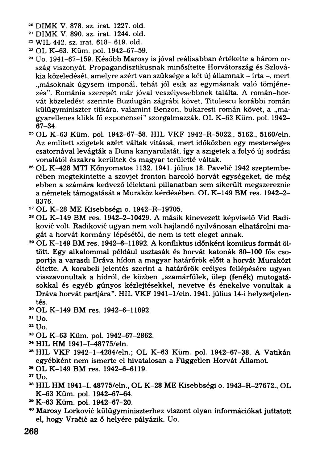 20DIMK V. 878. sz. irat. 1227. old. 21DIMK V. 890. sz. irat. 1244. old. 22WIL 442. sz. irat. 618-619. old. 23OL K-63. Küm. pol. 1942-67-59. 24Uo. 1941-67-159.
