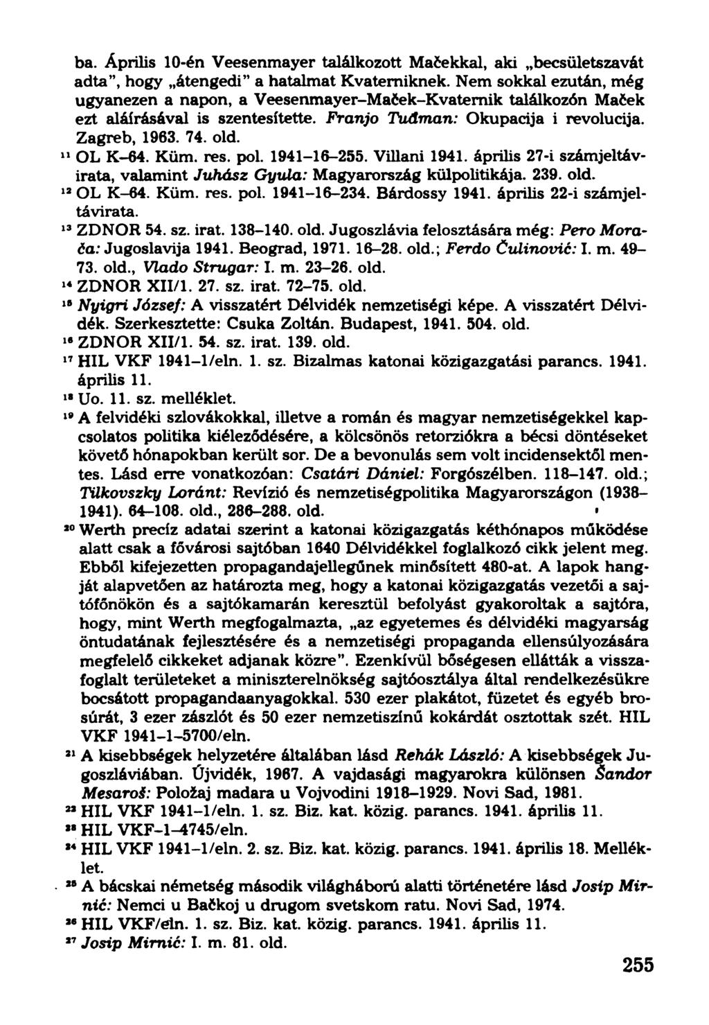 ba. Április 10-én Veesenmayer találkozott Mačekkal, aki becsületszavát adta, hogy átengedi a hatalmat Kvatemiknek.