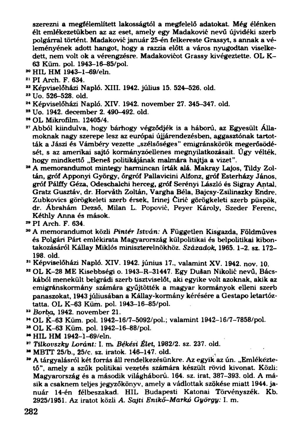 szerezni a megfélemlített lakosságtól a megfelelő adatokat. Még élénken élt emlékezetükben az az eset, amely egy Madaković nevű újvidéki szerb polgárral történt.