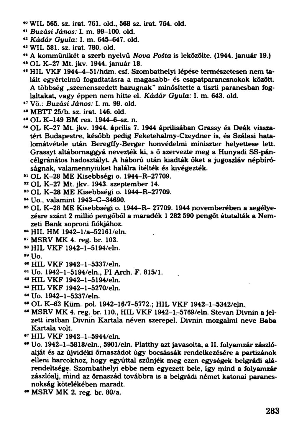 40W IL 565. sz. irat. 761. old., 568 sz. irat 764. old. 41 Buzási János: I. m. 99-100. old. 42Kádár Gyula: I. m. 645-647. old. 43WIL 581. sz. irat. 780. old. 44A kommünikét a szerb nyelvű Nova Poéta is leközölte.