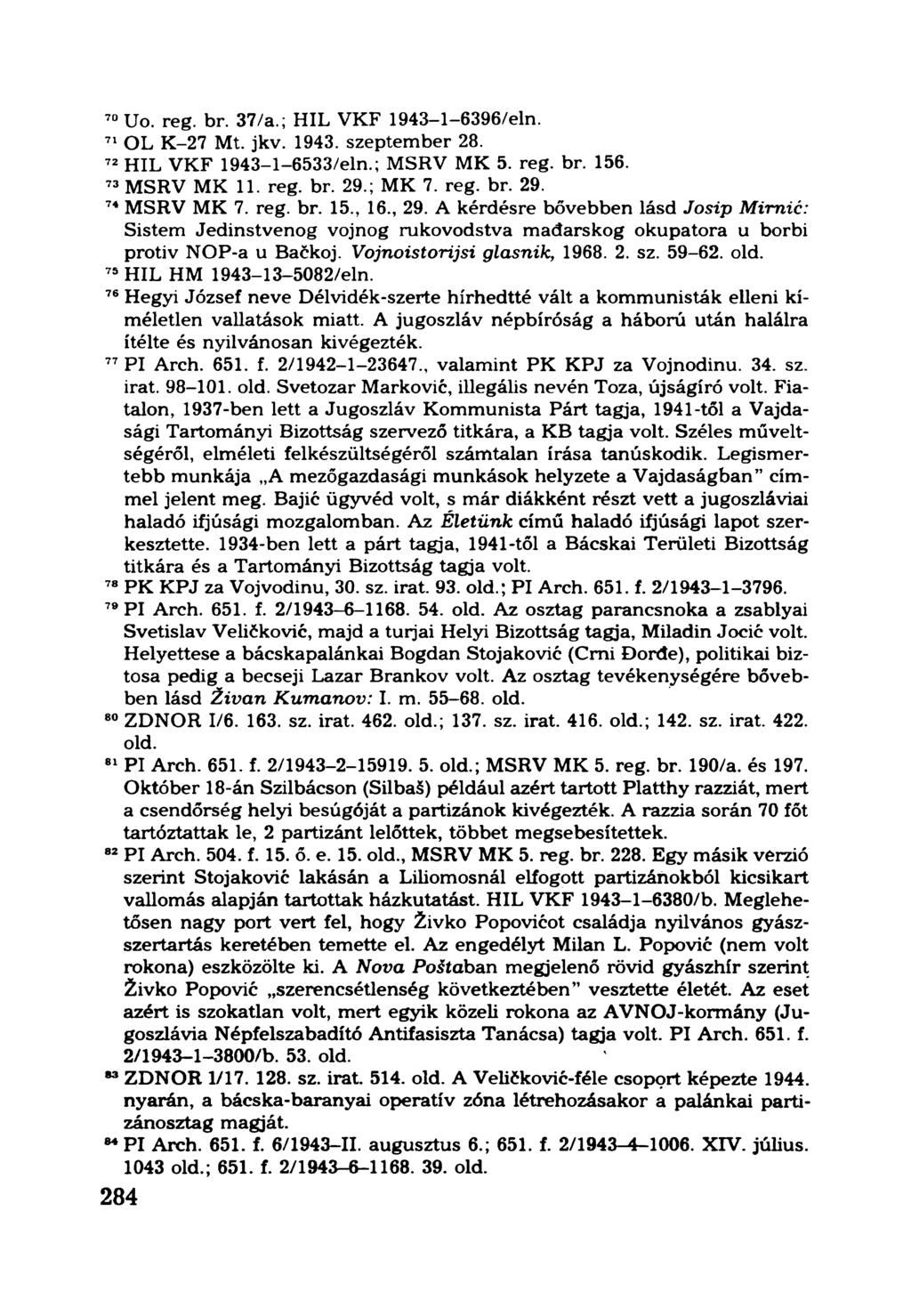 70Uo. reg. br. 37/a.; HIL VKF 1943-1-6396/eln. 71OL K-27 Mt. jkv. 1943. szeptember 28. 72HIL VKF 1943-1-6533/eln.; MSRV MK 5. reg. br. 156. 73MSRV MK 11. reg. br. 29.; MK 7. reg. br. 29. 74MSRV MK 7.