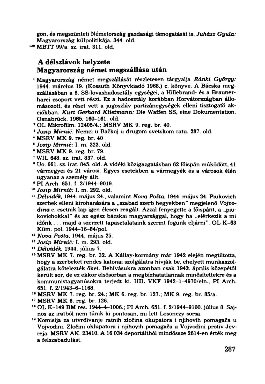 gon, és megszünteti Németország gazdasági támogatását is. Juhász Gyula: Magyarország külpolitikája. 344. old.