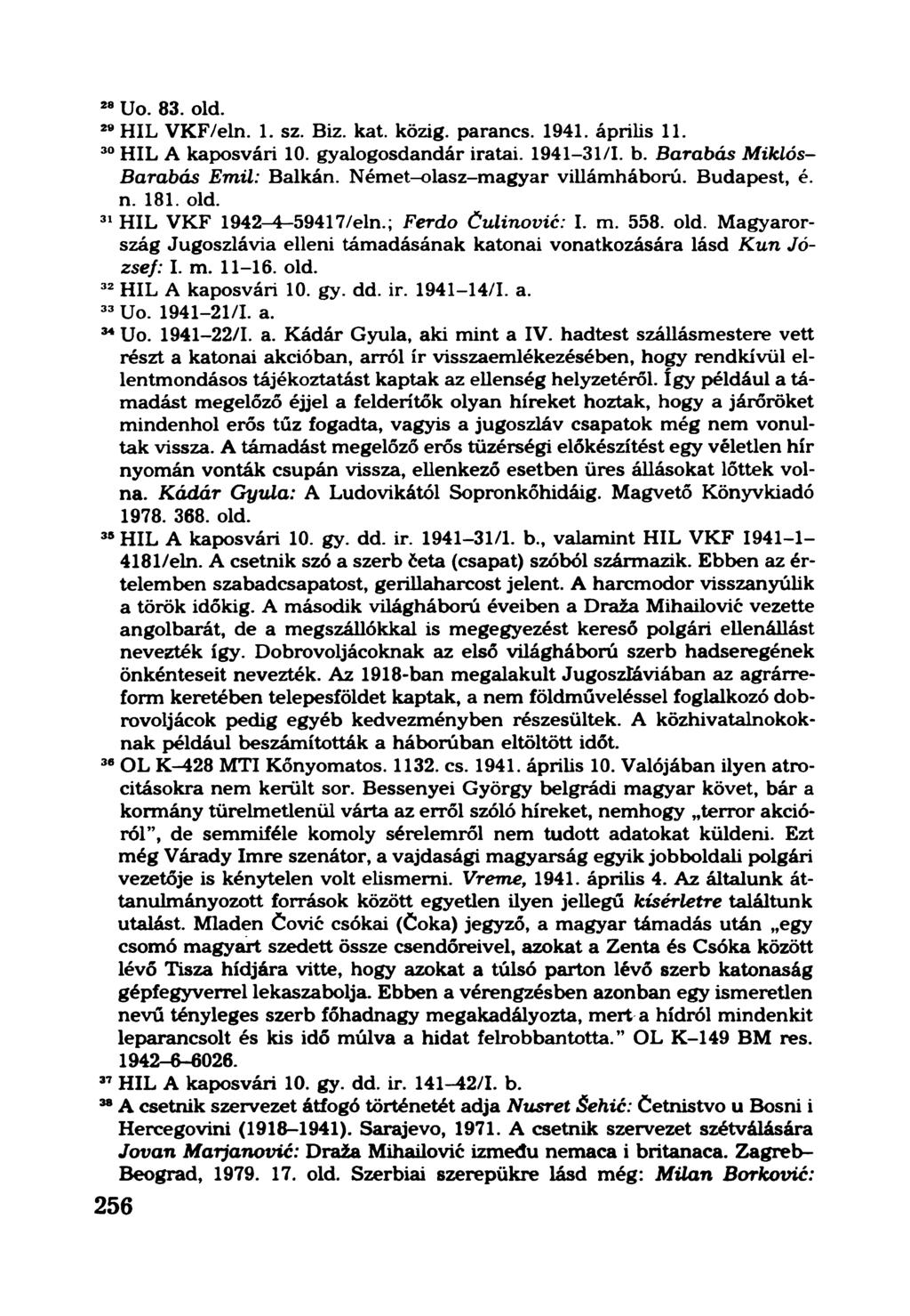 28Uo. 83. old. 29HIL VKF/eln. 1. sz. Biz. kát. közig, parancs. 1941. április 11. 30HIL A kaposvári 10. gyalogosdandár iratai. 1941-31/1. b. Barabás Miklós- Barabás Emil: Balkán.