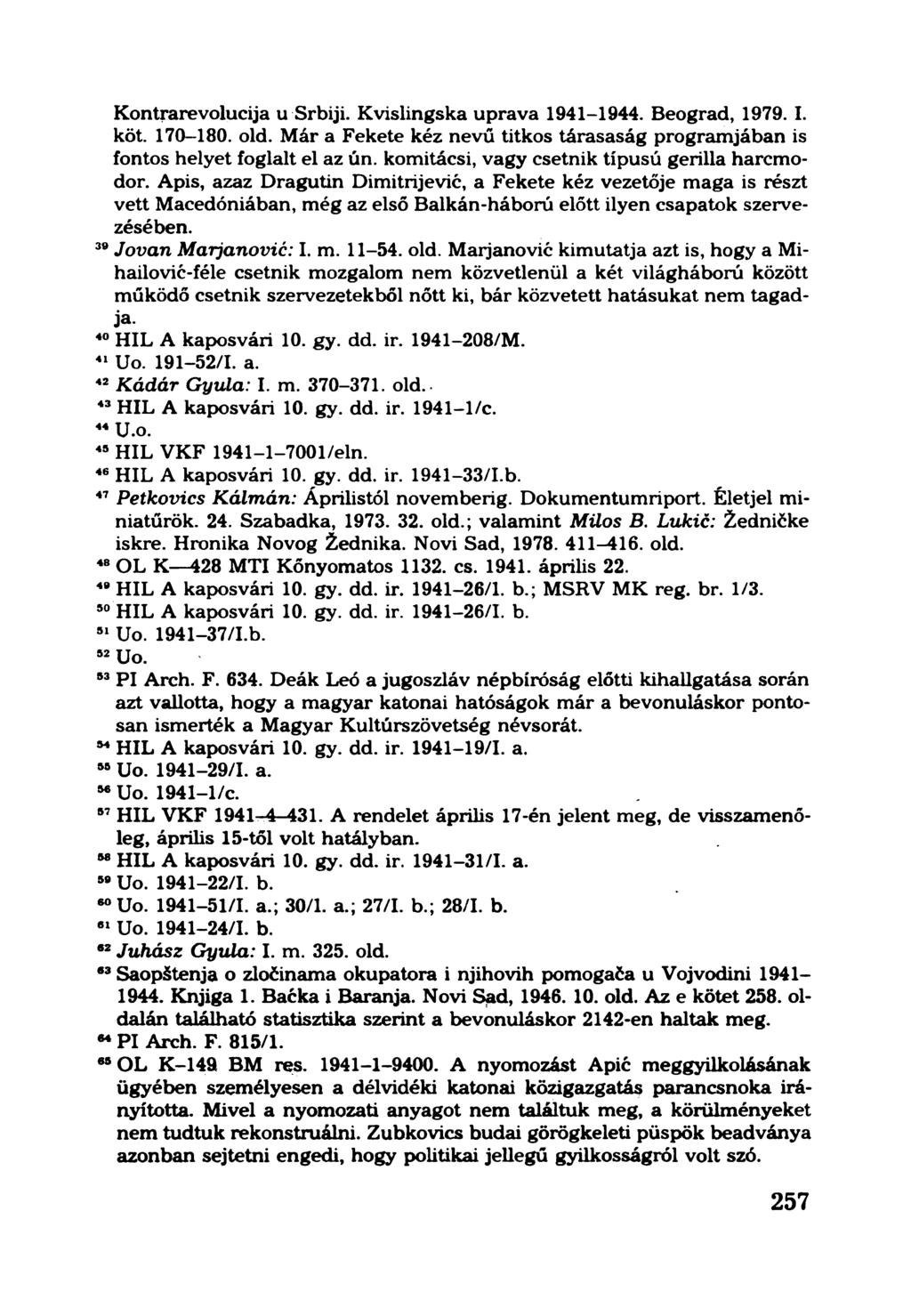 Kontrarevolucija u Srbiji. Kvislingska uprava 1941-1944. Beograd, 1979. I. köt. 170-180. old. Már a Fekete kéz nevű titkos tárasaság programjában is fontos helyet foglalt el az ún.