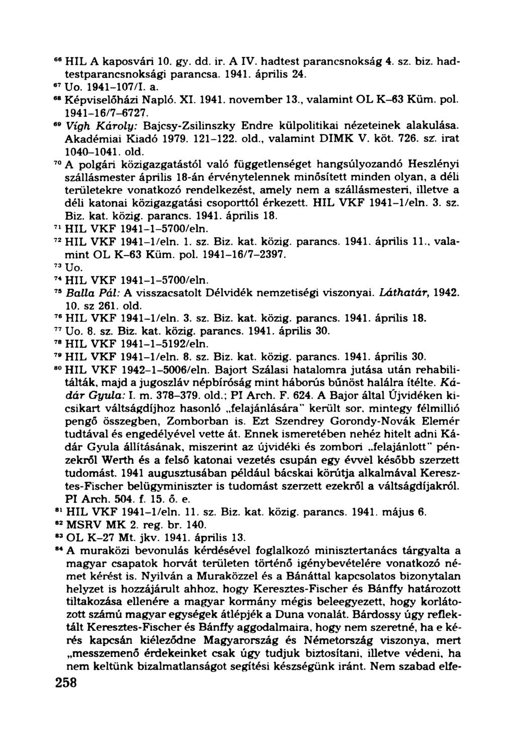 66HIL A kaposvári 10. gy. dd. ir. A IV. hadtest parancsnokság 4. sz. biz. hadtestparancsnoksági parancsa. 1941. április 24. 67Uo. 1941-107/1. a. 68Képviselőházi Napló. XI. 1941. november 13.