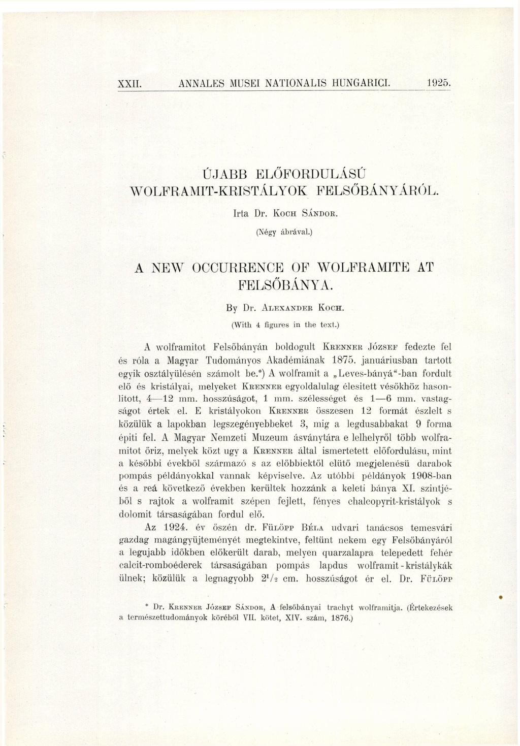 XXII. ANNALKS MUSEI NATIONALIS HUNGARICI. 1925. ÚJABB ELŐFORDULÁSÚ WOLFRAMIT-KRISTÁLYOK FELSŐBÁNYÁRÓL Irta Dr. KOCH SÁNDOR. (Négy ábrával.) A NEW OCCURRENCE OF WOLFRAMITE AT FELSŐBÁNYA. By Dr.