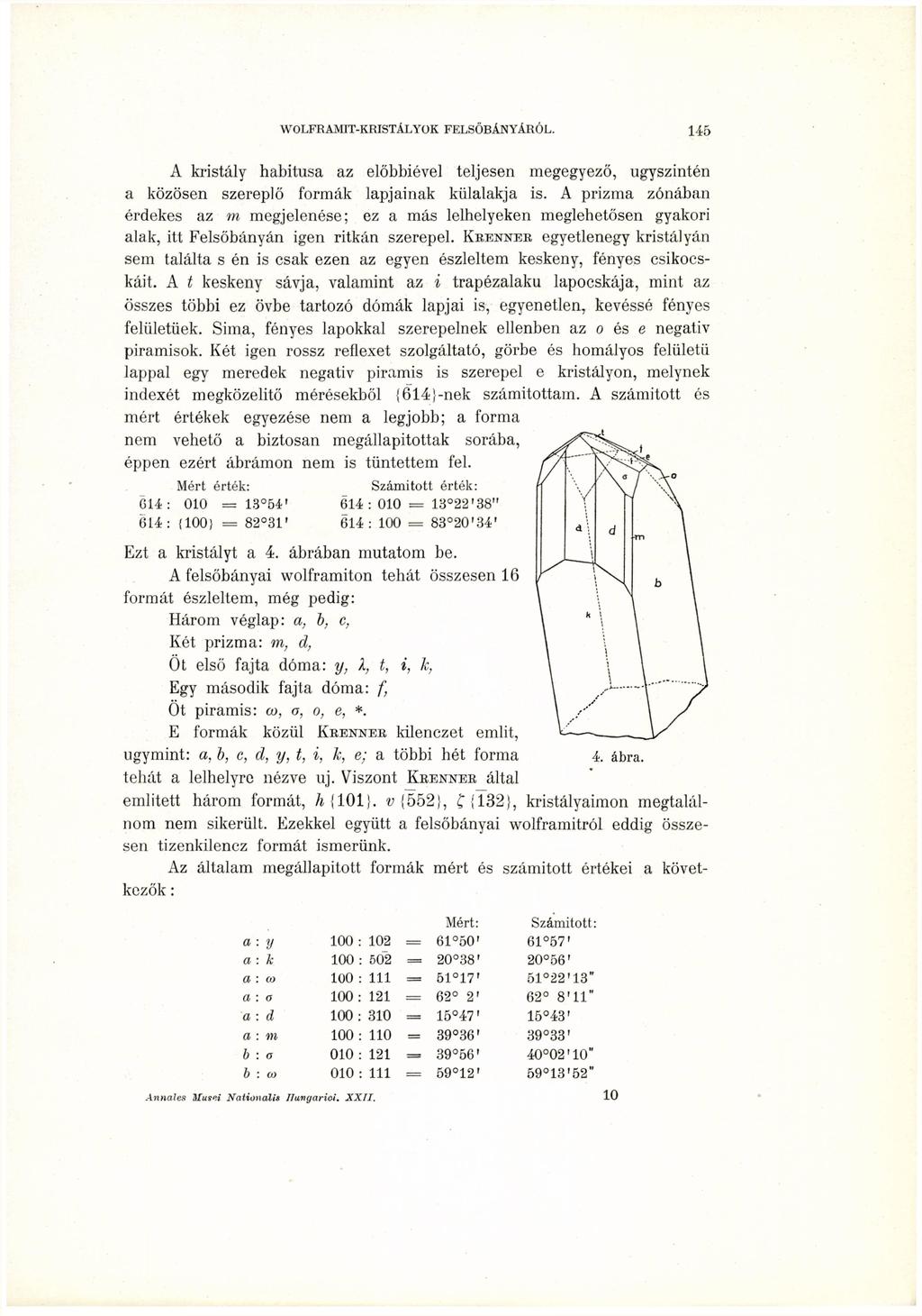 A kristály habitusa az előbbiével teljesen megegyező, úgyszintén a közösen szereplő formák lapjainak külalakja is.