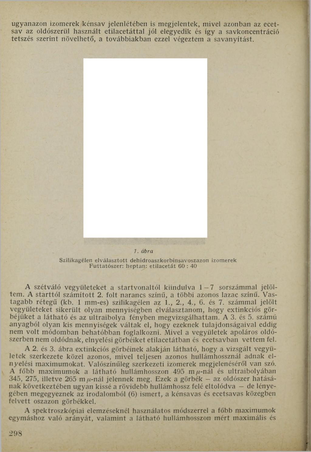 ugyanazon izomerek kénsav jelenlétében is megjelentek, mivel azonban az ecetsav az oldószerül használt etilacetáttal jól elegyedik és így a savkoncentráció tetszés szerint növelhető, a továbbiakban