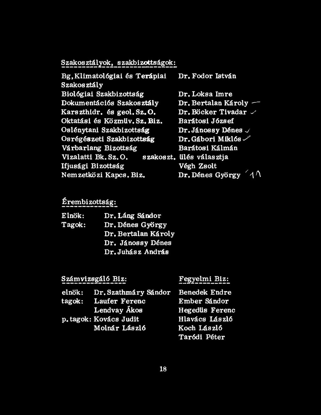Bertalan Károly - Dr. Böeker Tivadar ^ Barátosi József Dr. Jánossy Dénes >y Dr. Gábori Miklós У Barátosi Kálmán ülés választja Végh Zsolt Dr. Dénes György ^ 4 Л Érembi zottság : Elnök: Tagok: Dr.