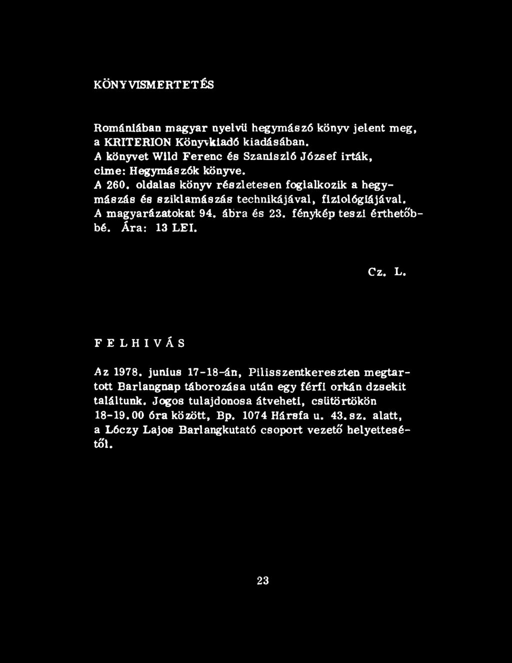 oldalas könyv részletesen foglalkozik a hegymászás és sziklamászás technikájával, fiziológiájával. A magyarázatokat 94. ábra és 23. fénykép teszi érthetőbbé.