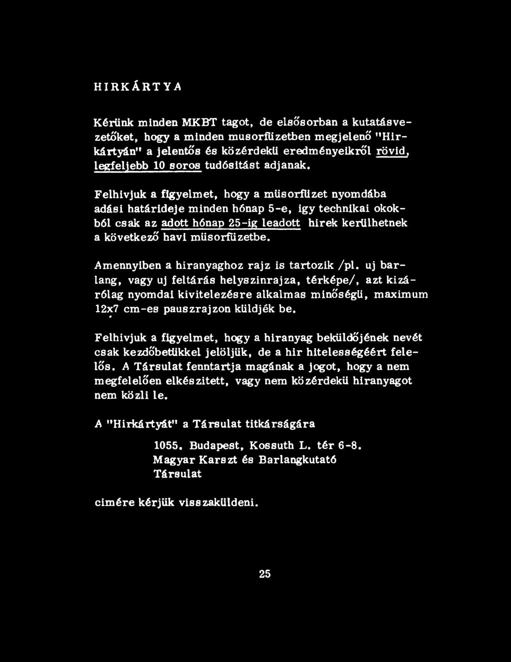 Felhívjuk a figyelmet, hogy a műsorfűzét nyomdába adási határideje minden hónap 5-e, igy technikai okokból csak az adott hónap 25-ig leadott hírek kerülhetnek a következő havi műsorfüzetbe.