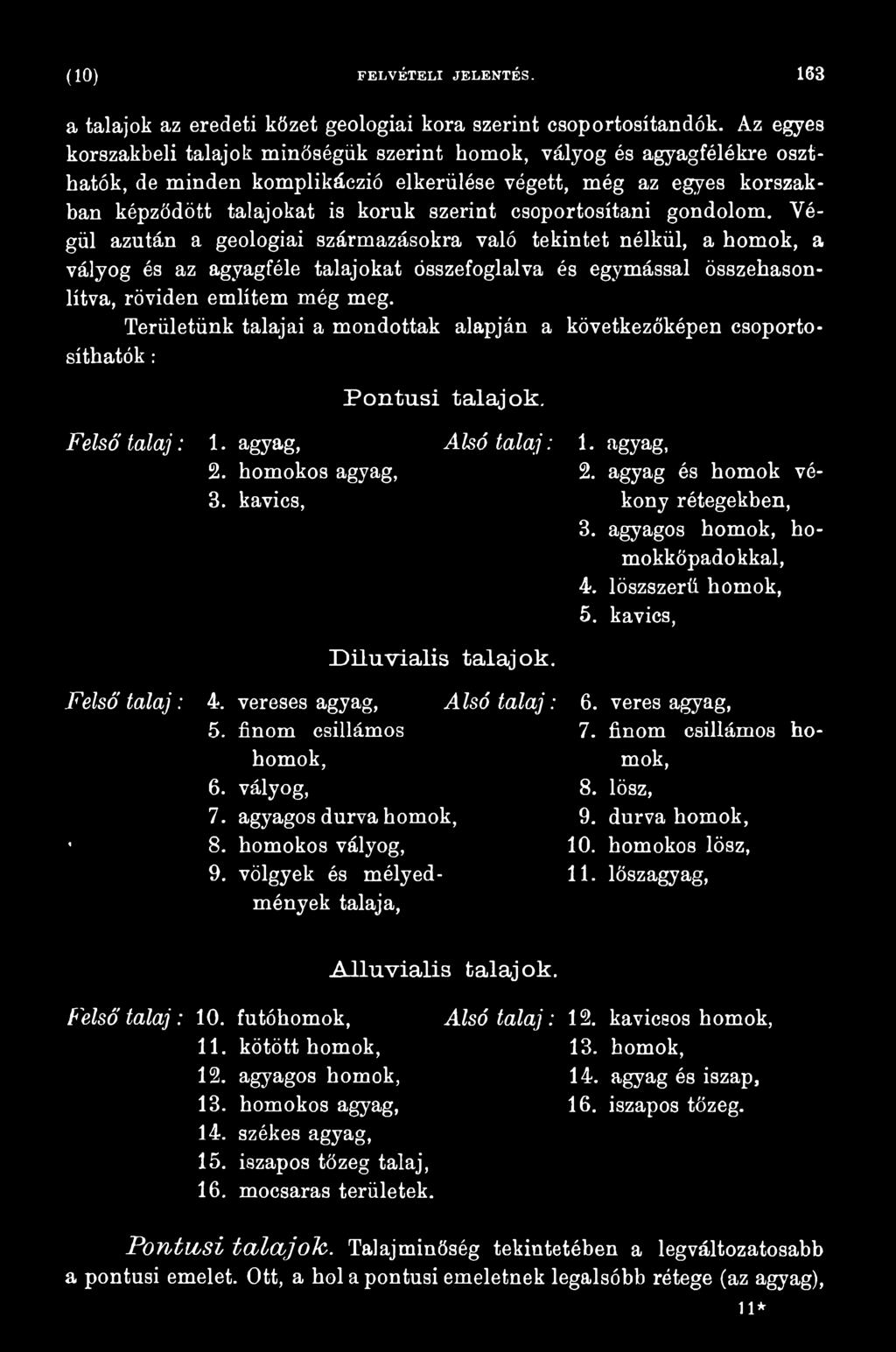 kavics, kony rétegekben, 3. agyagos homok, homokkőpadokkal, 4. löszszerü homok, 5. kavics, D ilu v ia lis ta la jo k. Felső talaj: 4. vereses agyag, Alsó talaj: 6. veres agyag, 5. finom csillámos 7.