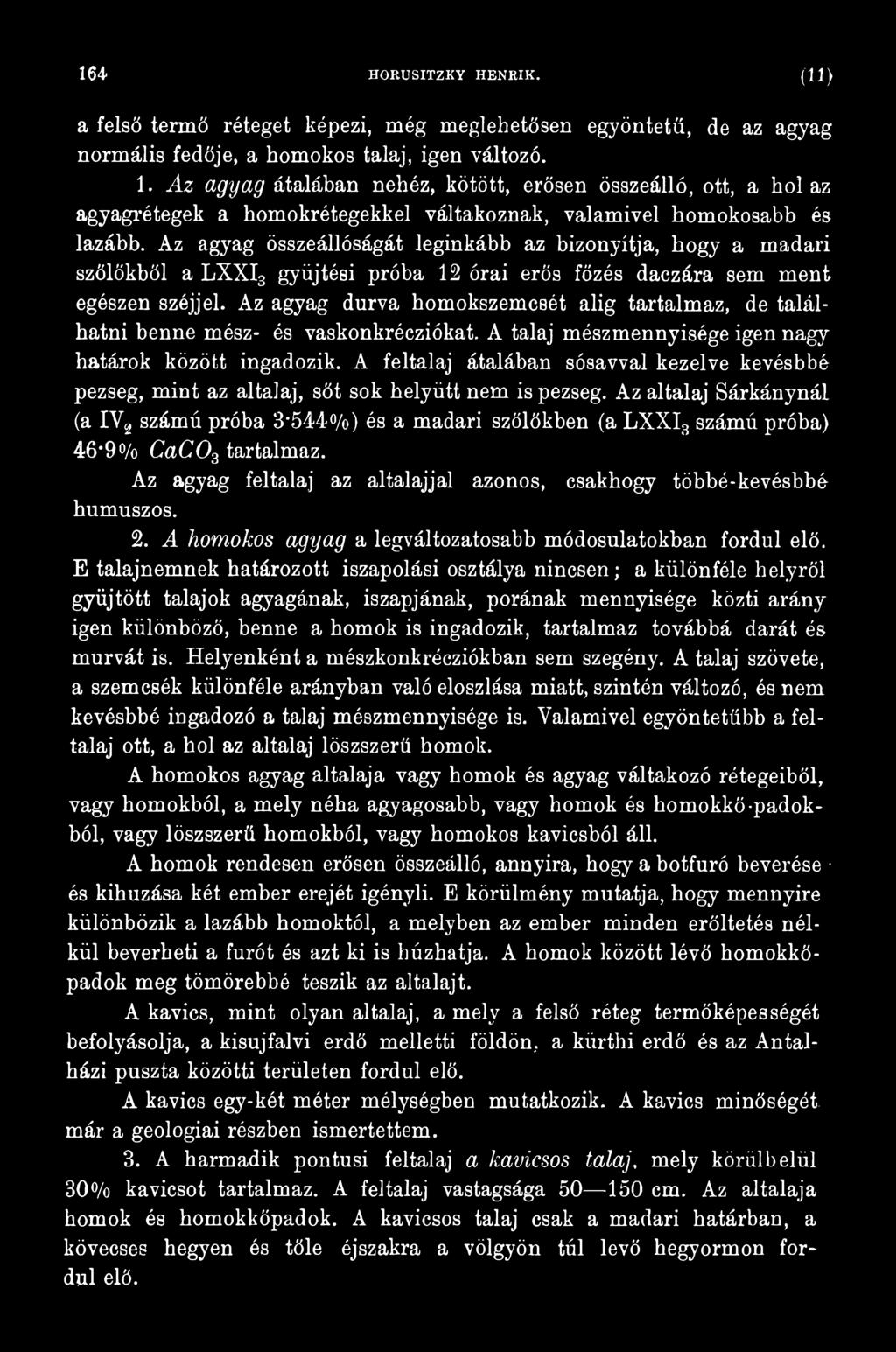A feltalaj átalában sósavval kezelve kevésbbé pezseg, mint az altalaj, sőt sok helyütt nem is pezseg.