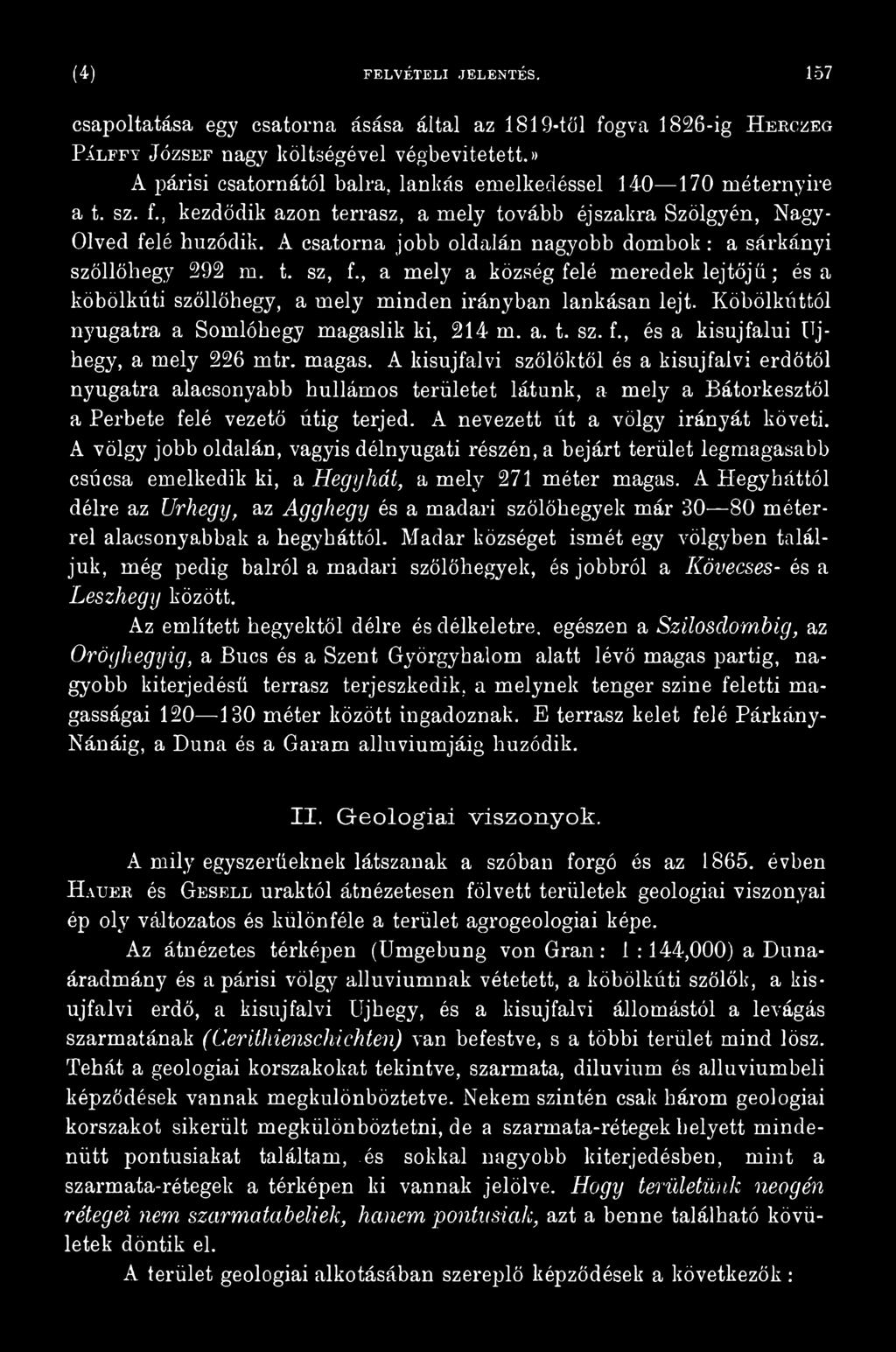 A nevezett út a völgy irányát követi. A völgy jobb oldalán, vagyis délnyugati részén, a bejárt terület legmagasabb csúcsa emelkedik ki, a Hegyhát, am ely 271 méter magas.