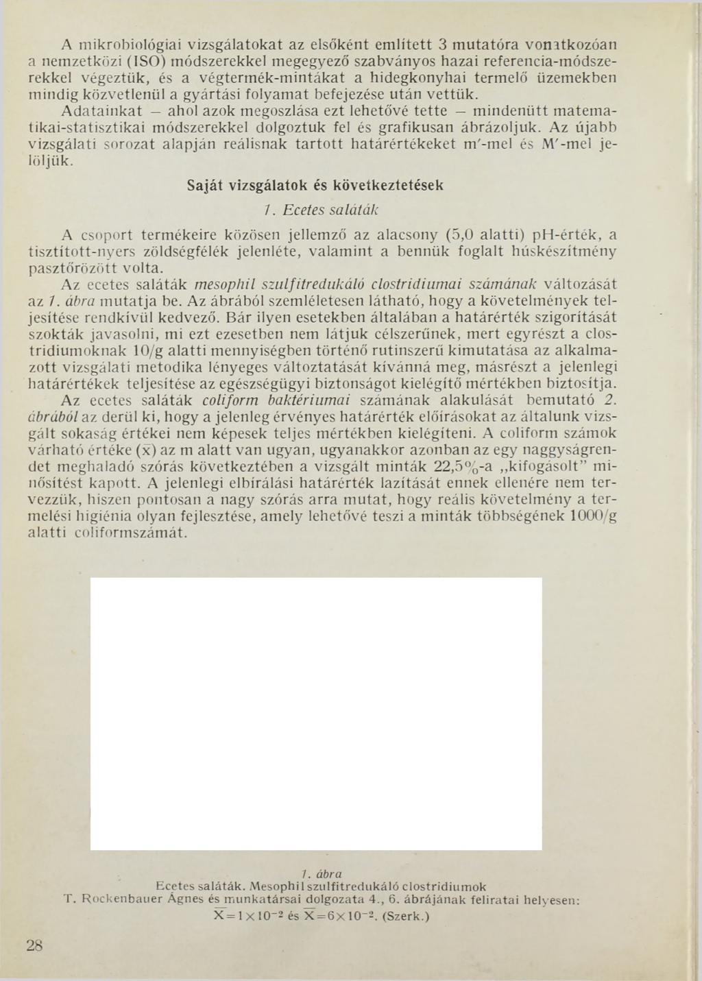 A mikrobiológiai vizsgálatokat az elsőként említett 3 mutatóra vonatkozóan a nemzetközi (ISO) módszerekkel megegyező szabványos hazai referencia-módszerekkel végeztük, és a végtermék-mintákat a