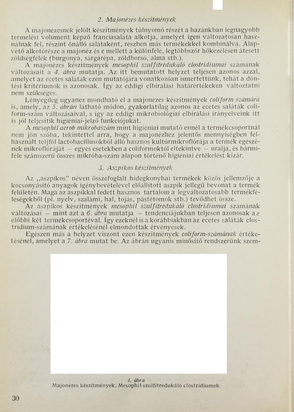 2. Ma'jonézes készítmények A majonézesnek jelölt készítmények túlnyomó részét a hazánkban legnagyobb termelési volument képző franciasaláta alkotja, amelyet igen változatosan használnak fel, részint