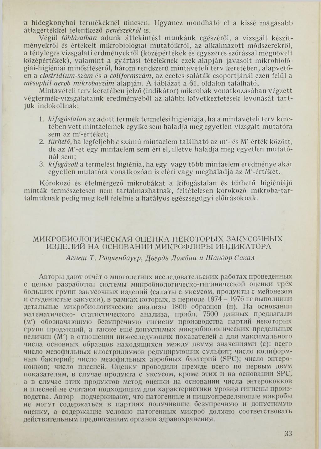 a hidegkonyhai termékeknél nincsen. Ugyanez mondható el a kissé magasabb átlagértékkel jelentkező penészekről is.