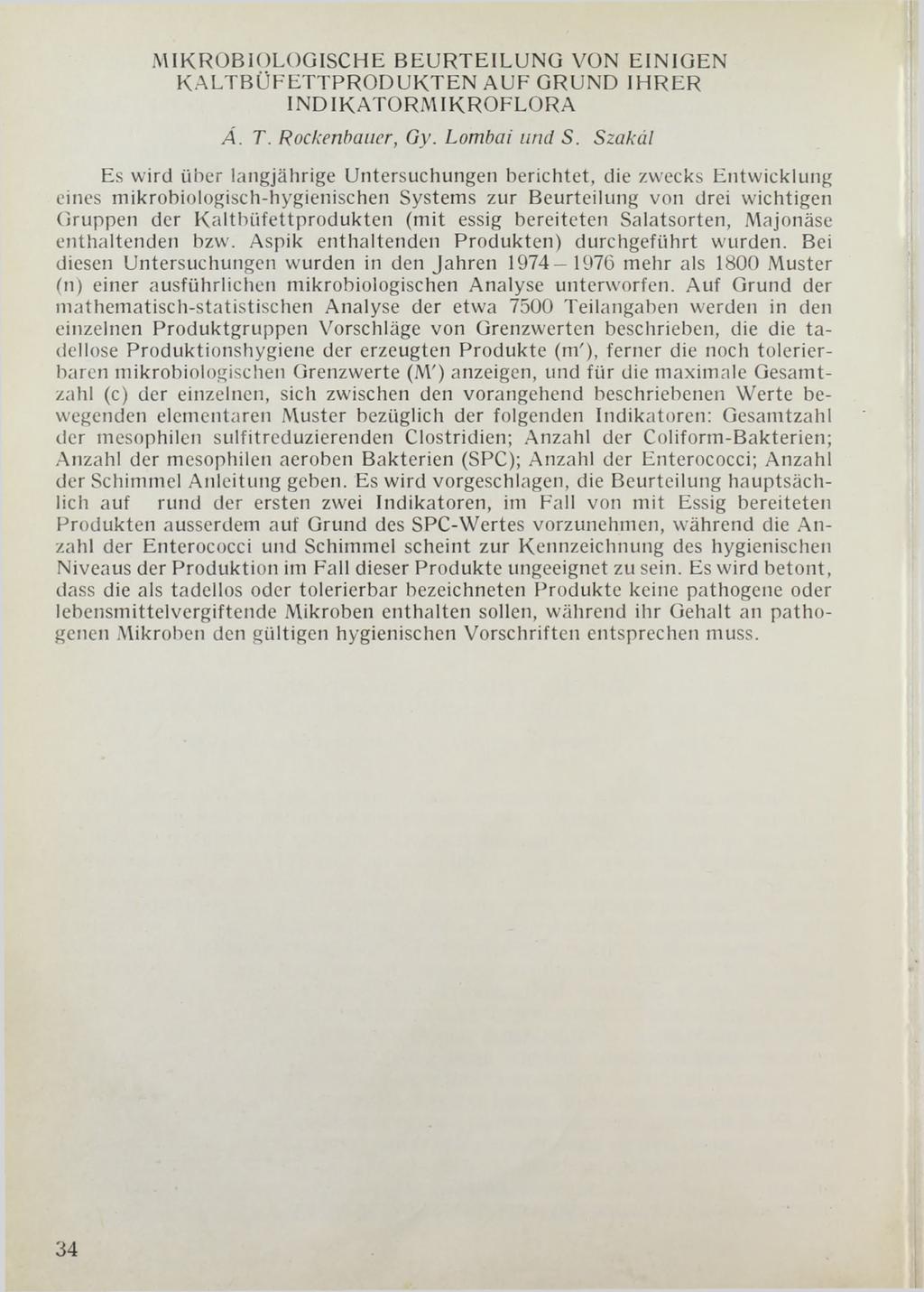 MIKROBIOLOGISCHE BEURTEILUNG VON EINIGEN KALTBÜFETTPRODUKTEN AUF GRUND IHRER INDIKATORMIKROFLORA Á. T. Rockenbaucr, Gy. Lombai und S.