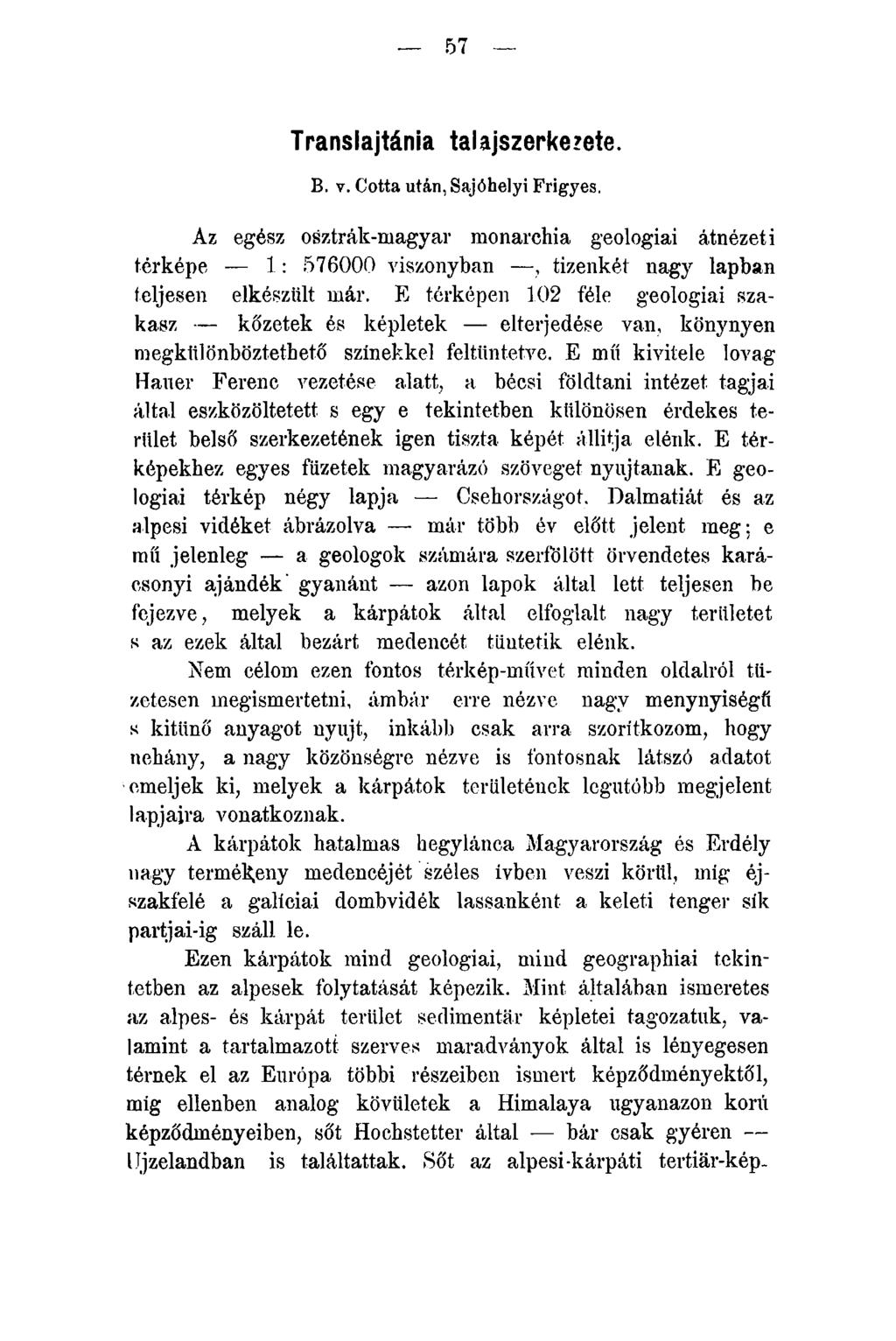 57 Translajtánia talajszerkezete. B. v. Cotta után, Sajóhelyi Frigyes. Az egész osztrák-magyar monarchia geologiai átnézeti térképe 1 : 576000 viszonyban, tizenkét nagy lapban teljesen elkészült már.