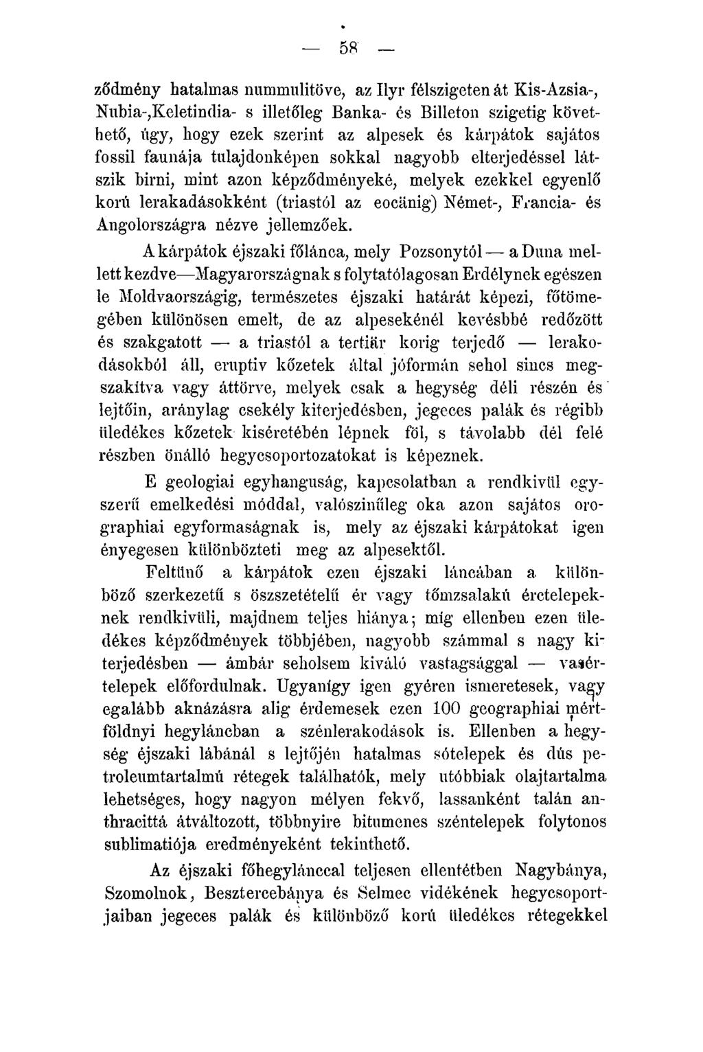 58' ződmény hatalmas nummulitöve, az Ilyr félszigeten át Kis-Azsia-, Nubia-,Keletindia- s illetőleg Banka- és Billeton szigetig követhető, úgy, hogy ezek szerint az alpesek és kárpátok sajátos fossil
