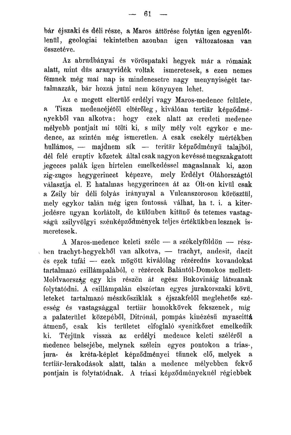 61 bár éj szaki és déli része, a Maros áttörése folytán igen egyenlőtlenül, geologiai tekintetben azonban igen változatosan van összetéve.
