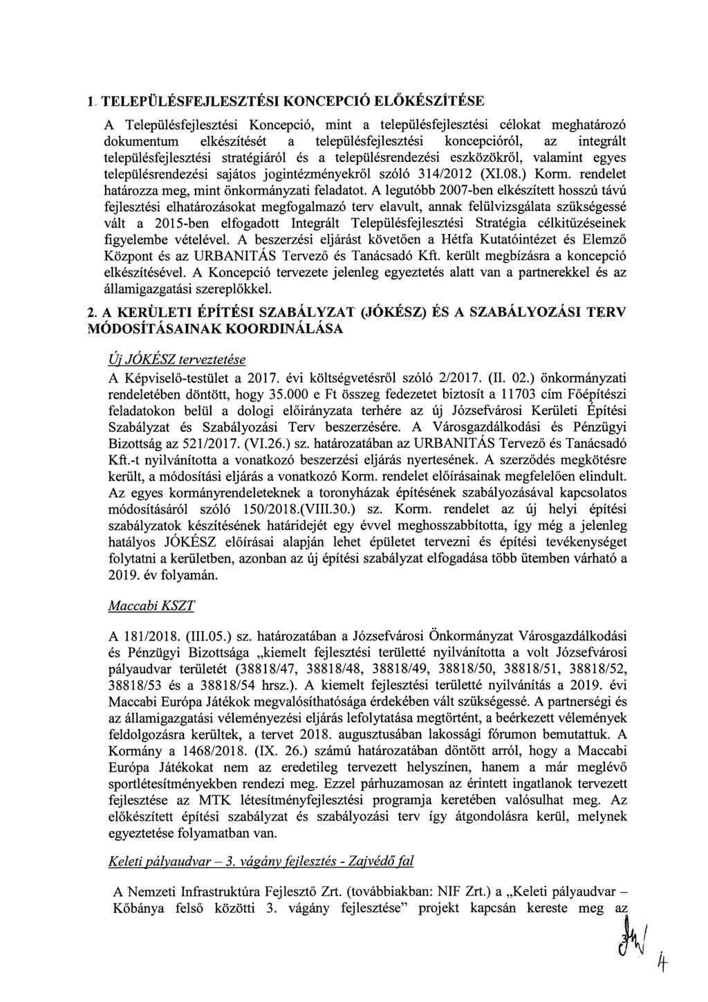 1 TELEPÜLÉSFEJLESZTÉSI KONCEPCIÓ ELŐ KÉSZITÉSE A Településfejlesztési Koncepció, mint a településfejlesztési célokat meghatározó dokumentum elkészítését a településfejlesztési koncepcióról, az