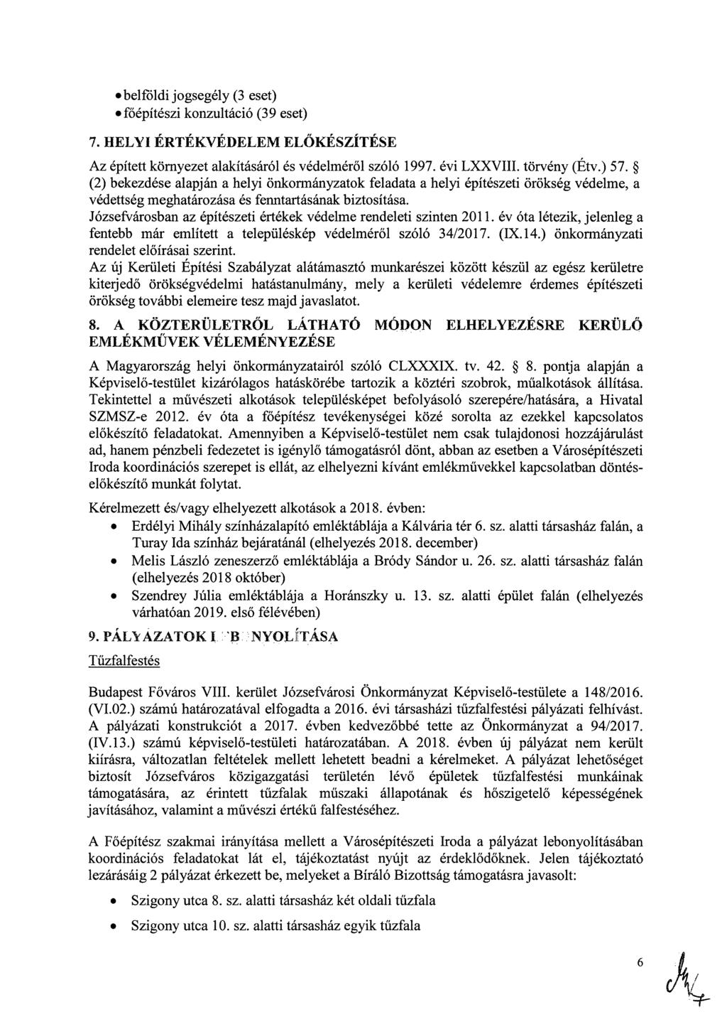 belföldi jogsegély (3 eset) főépítészi konzultáció (39 eset) 7. HELYI ÉRTÉKVÉDELEM ELŐ KÉSZÍTÉSE Az épített környezet alakításáról és védelméről szóló 1997. évi LXXVIII. törvény (Étv.) 57.