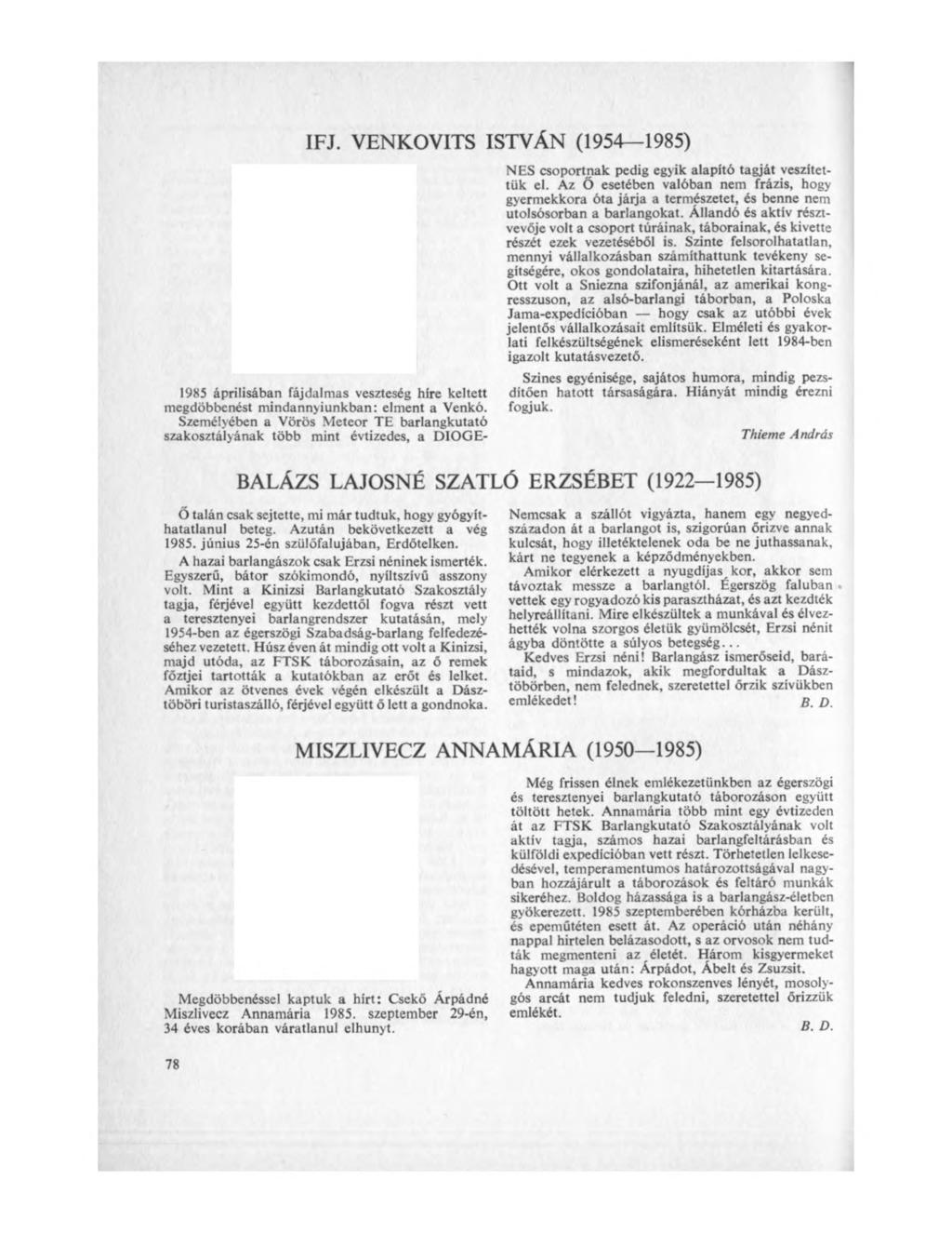 IFJ. VENKOVITS ISTVÁN (1954 1985) 1985 áprilisában fájdalmas veszteség híre keltett megdöbbenést mindannyiunkban: elment a Venkó.