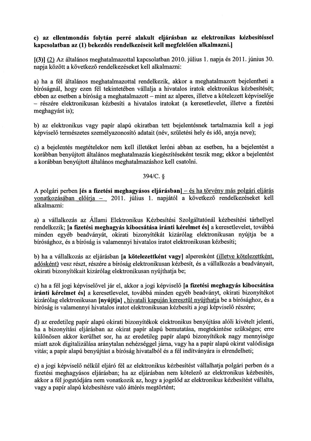 c) az ellentmondás folytán perré alakult eljárásban az elektronikus kézbesítésse l kapcsolatban az (1) bekezdés rendelkezéseit kell megfelel ően alkalmazni.