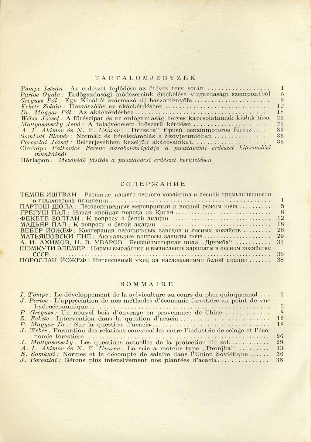 T A R T A L O M J E G Y Z É K Tömpe István : Az erdészet fejlődése az ötéves terv során 1 Partos Gyula : Erdőgazdasági módszereink értékelése vízgazdasági szempontból 5 Greguss Pál: Egy Kínából