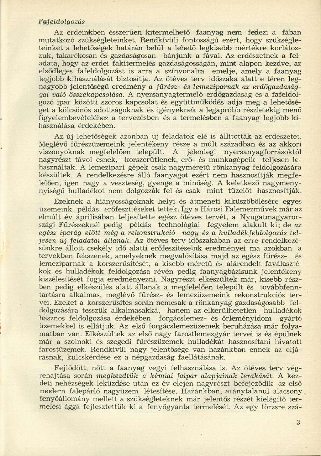 Fafeldolgozás Az erdednkben ésszerűen kitermelhető faanyag nem fedezi a fában mutatkozó szükségleteinket.