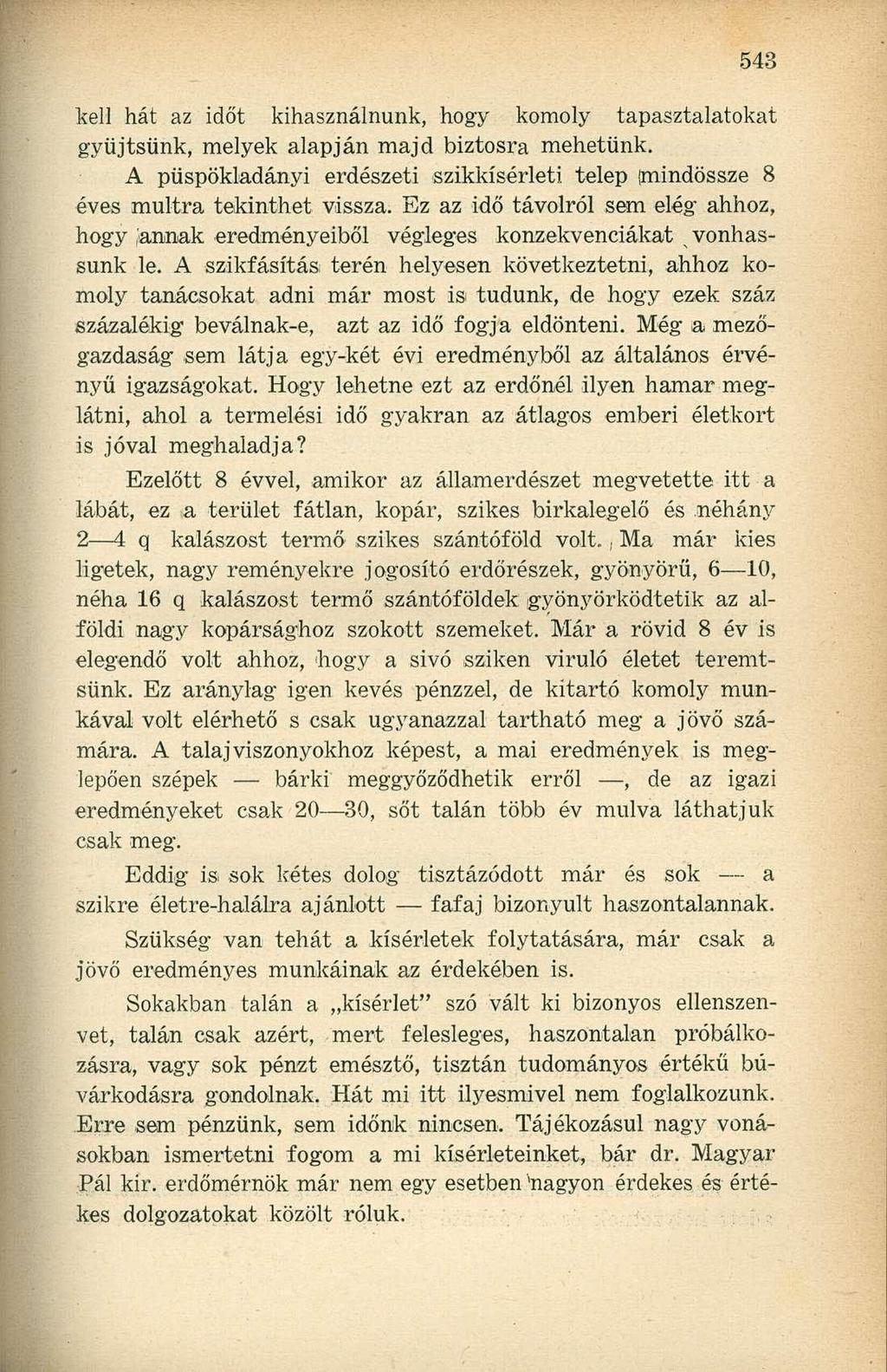 kell hát az időt kihasználnunk, hogy komoly tapasztalatokat gyűjtsünk, melyek alapján majd biztosra mehetünk. A püspökladányi erdészeti szikkísérleti telep (mindössze 8 éves múltra tekinthet vissza.