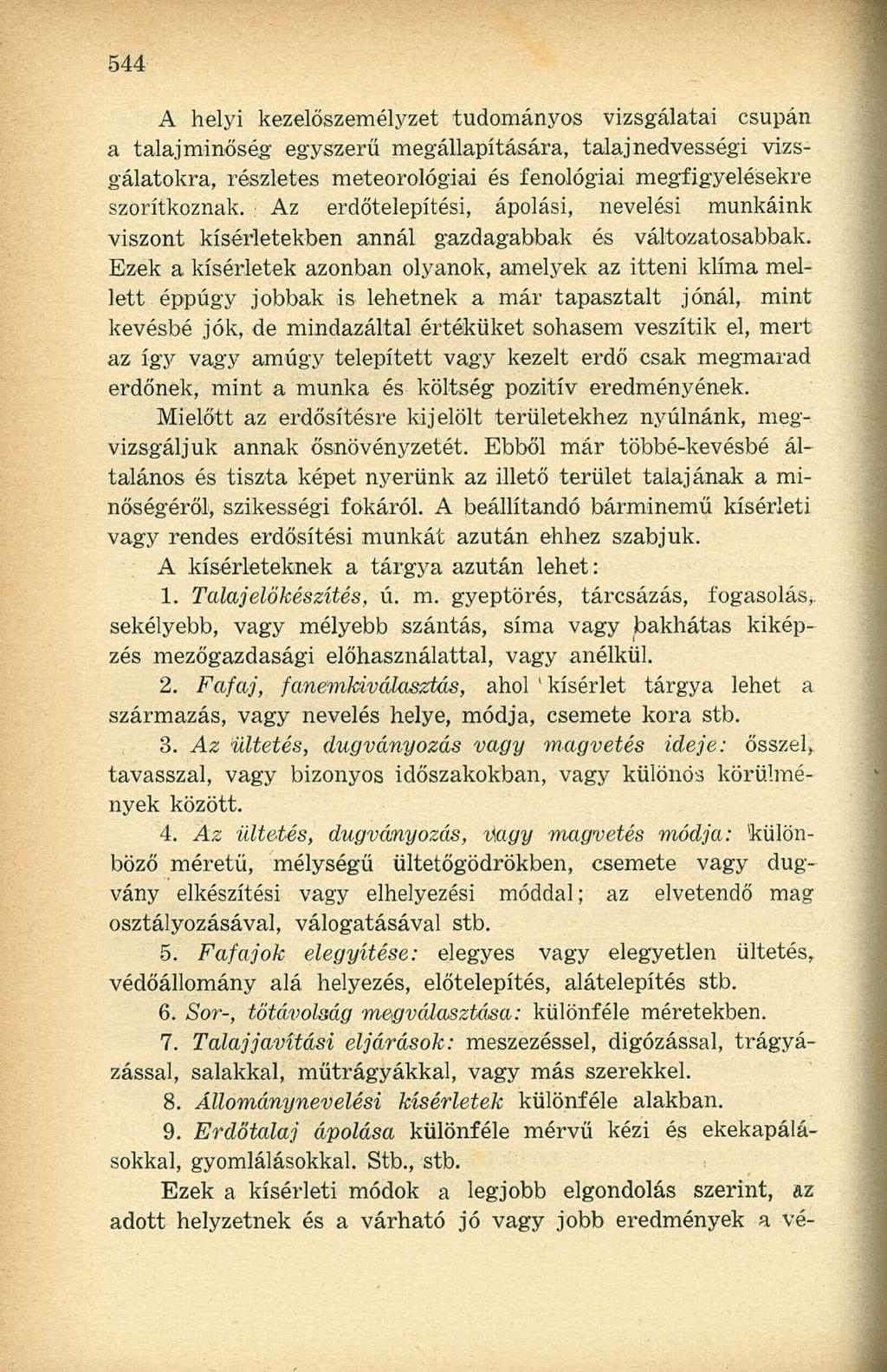 A helyi kezelőszemélyzet tudományos vizsgálatai csupán a talajminőség egyszerű megállapítására, talajnedvességi vizsgálatokra, részletes meteorológiai és fenológiai megfigyelésekre szorítkoznak, i Az