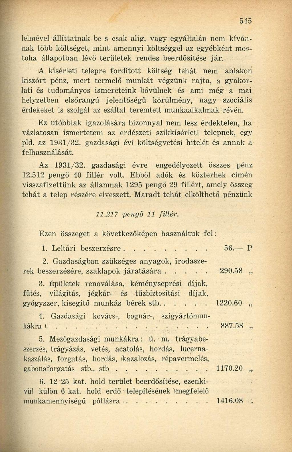 leimével állíttatnak be s csak alig, vagy egyáltalán nem kívánnak több költséget, mint amennyi költséggel az egyébként mostoha állapotban lévő területek rendes beerdősítése jár.
