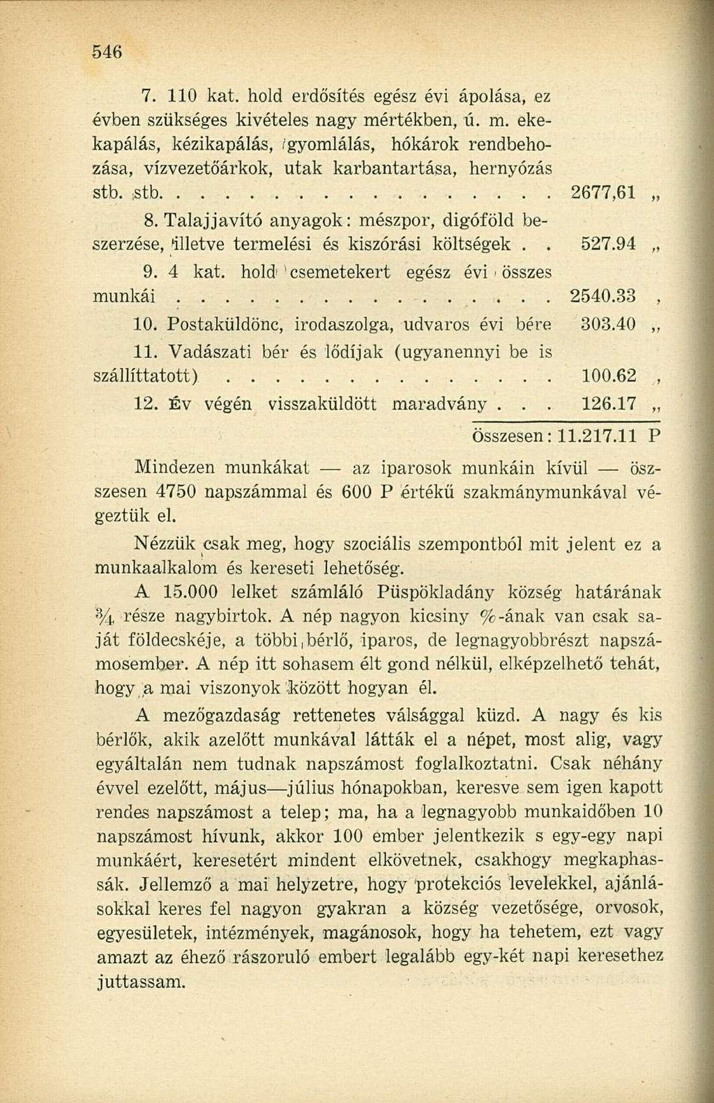 7. 110 kat. hold erdősítés egész évi ápolása, ez évben szükséges kivételes nagy mértékben, ú. m. ekekapálás, kézikapálás, /gyomlálás, hókárok rendbehozása, vízvezetőárkok, utak karbantartása, hernyózás stb.