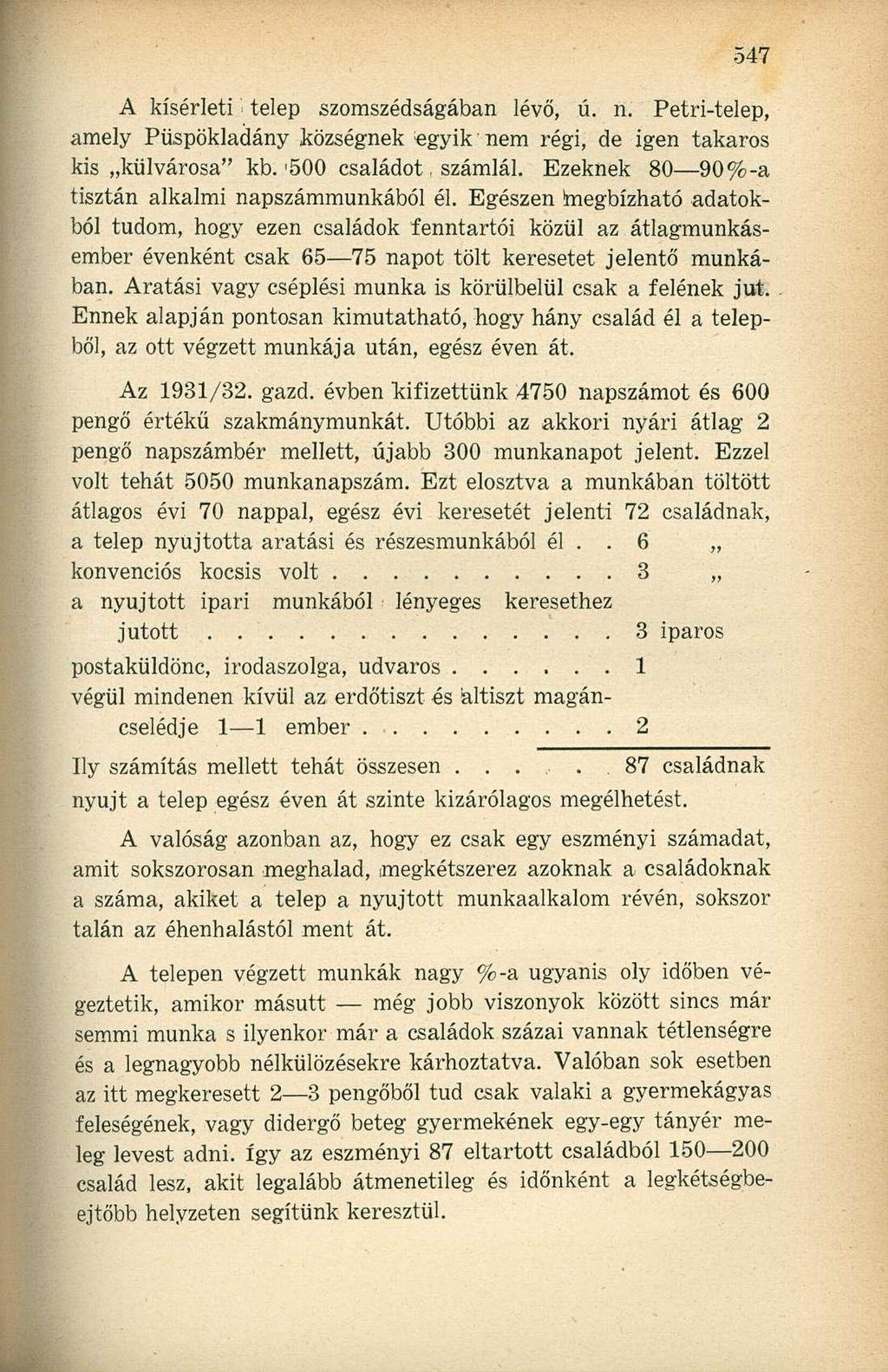 A kísérleti telep szomszédságában lévő, ú. n. Petri-telep, amely Püspökladány községnek egyik nem régi, de igen takaros kis külvárosa" kb.'500 családot, számlál.