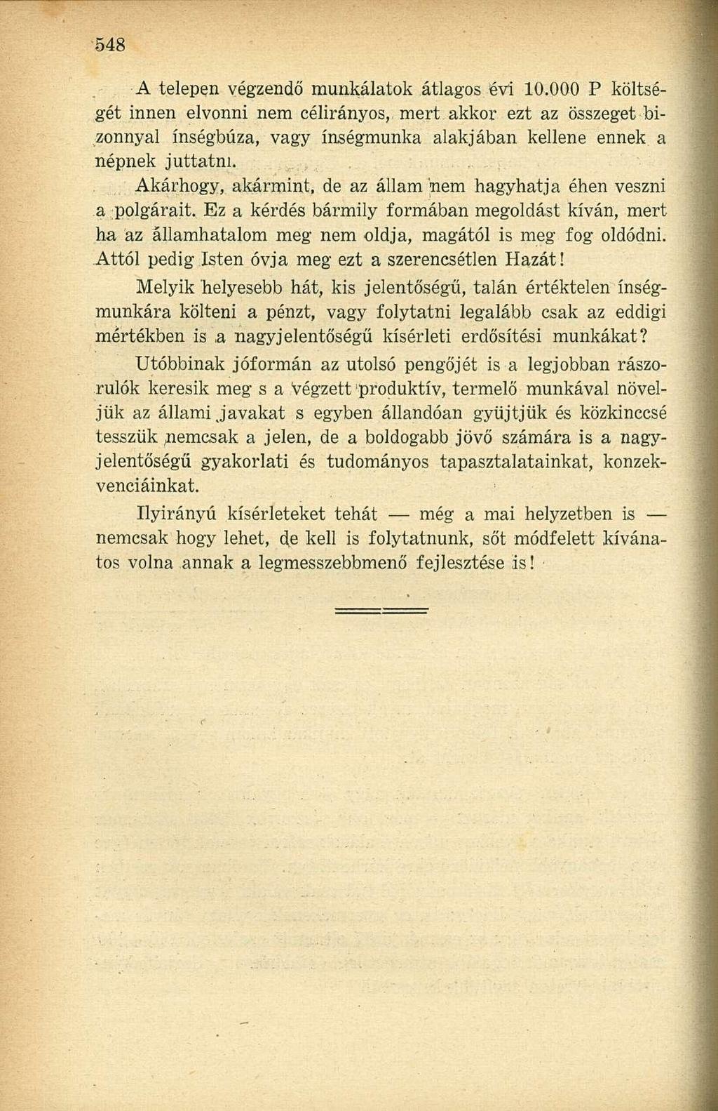 A telepen végzendő munkálatok átlagos évi 10.000 P költségét innen elvonni nem célirányos, mert akkor ezt az összeget bizonnyal ínségbúza, vagy ínségmunka alakjában kellene ennek a népnek juttatni.