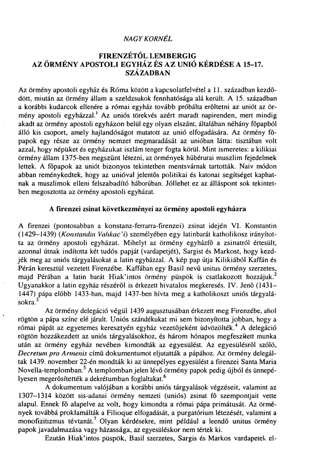 NAGY KORNÉL FIRENZÉTŐL LEMBERGIG AZ ÖRMÉNY APOSTOLI EGYHÁZ ÉS AZ UNIÓ KÉRDÉSE A 15-17. SZÁZADBAN Az örmény apostoli egyház és Róma között a kapcsolatfelvétel all.