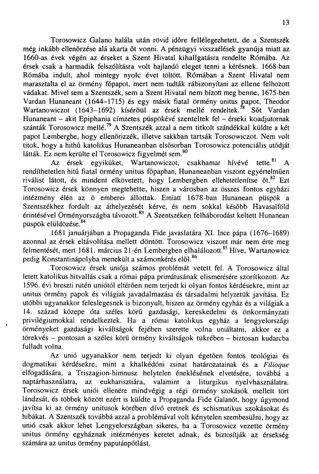 Torosowicz Galano halála után rövid időre fellélegezhetett, de a Szentszék még inkább ellenőrzése alá akarta őt vonni.