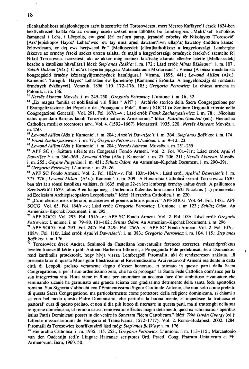 18 ellenkatholikosz tulajdonképpen azért is szentelte fel Torosowiczot, mert Mesrop Kaffayec'i érsek 1624-ben bekövetkezett halála óta az örmény érseki széket nem töltötték be Lembergben.