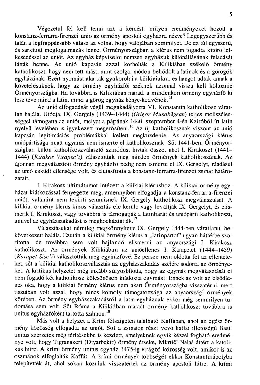 Végezetül fel kell tenni azt a kérdést: milyen eredményeket hozott a konstanz-ferrarra-firenzei unió az örmény apostoli egyházra nézve?