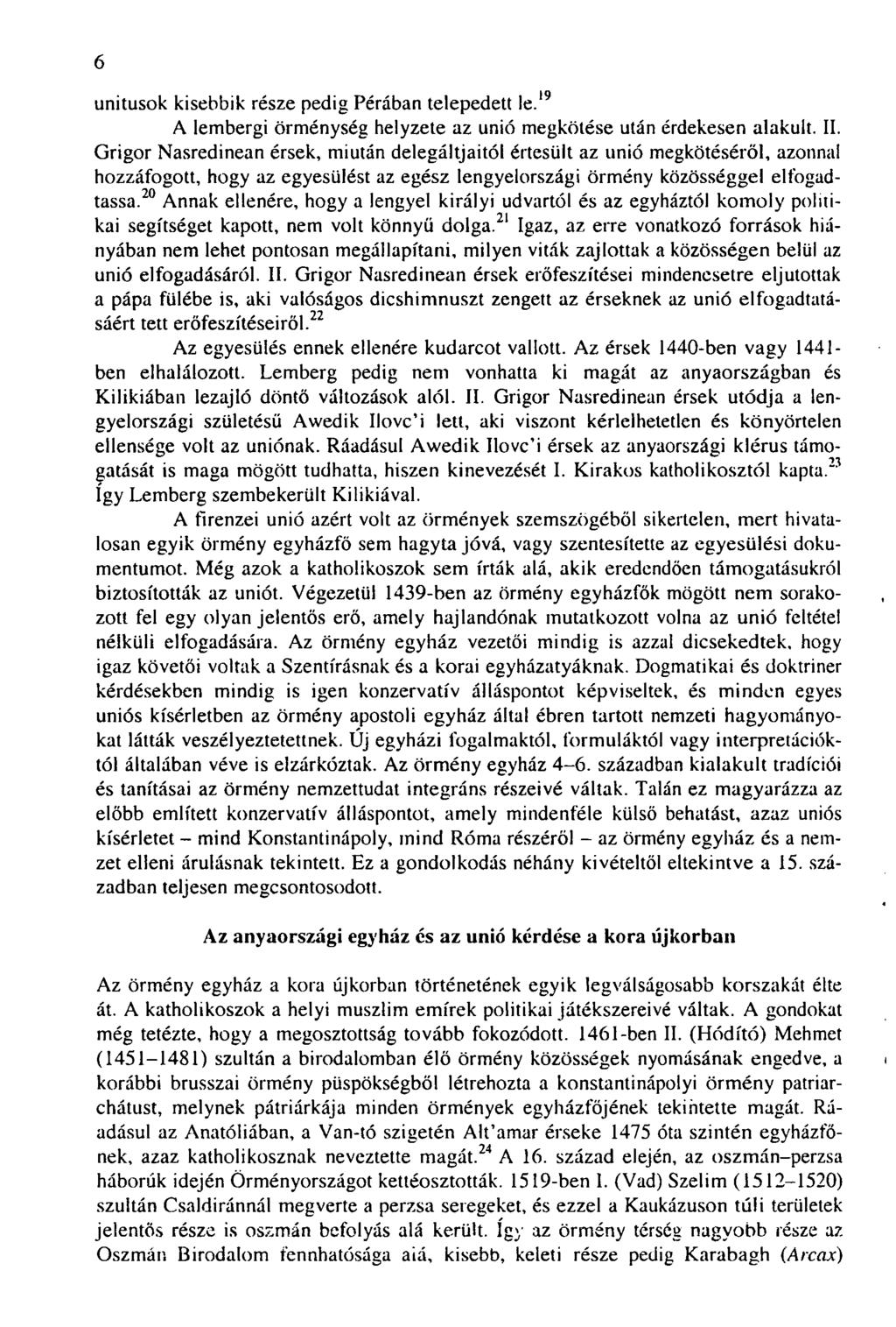 6 unitusok kisebbik része pedig Pérában telepedett le. 19 A lembergi örménység helyzete az unió megkötése után érdekesen alakult. II.